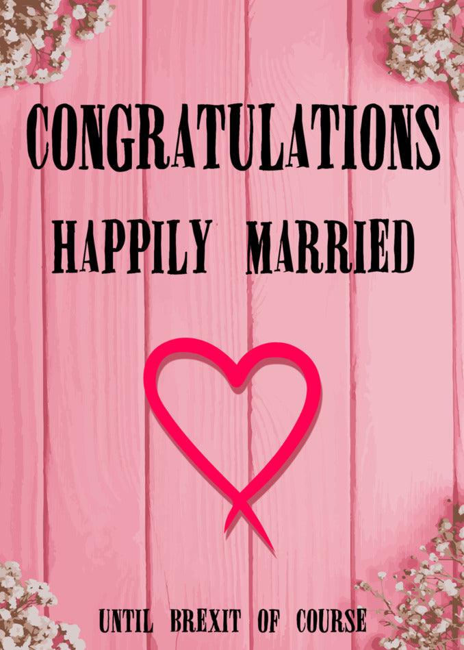 Congratulations to the newly married couple, who will undoubtedly be happily united until the end, with the Twisted Gifts Happily Married Funny Congratulations Card.