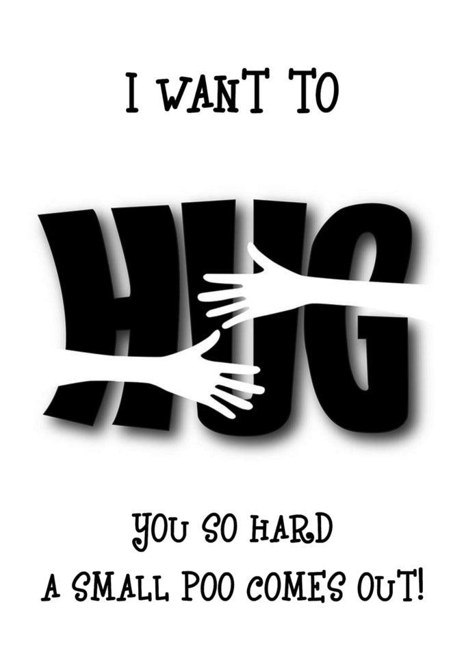 Twisted Gifts' Hard Hug Rude Greeting Card: I want to hug you so hard a small poo comes out. Share twisted love with this unique Valentine's card featuring an unconventional and hilarious expression of affection through a tight embrace.