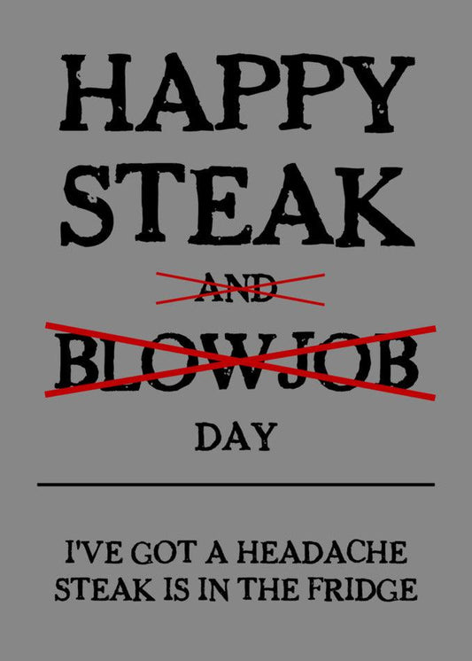 Celebrate the fun and hilarity of Steak and Blowjob Day with a cheeky Twisted Gifts Headache Funny Steak And Blowjob Card!