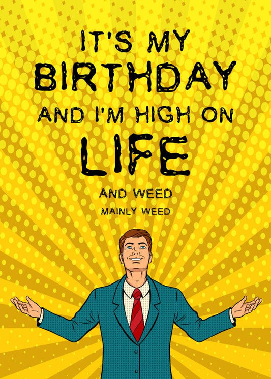 It's my High On Life Funny Birthday Card from Twisted Gifts and I'm high on life and weed.