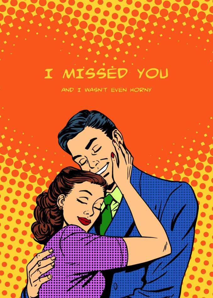 A Horny Rude Greeting Card featuring a couple hugging and the text "I missed you" from Twisted Gifts.