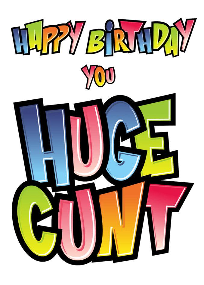 Happy birthday you Huge Insulting Birthday Card from Twisted Gifts! Celebrate your special day with a twisted gift and an unconventional birthday card. Happy birthday!
