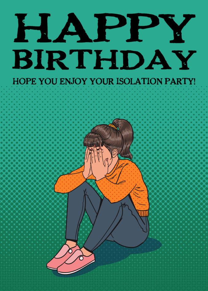 A Twisted Gifts Isolation Female Funny Birthday Card featuring a girl sitting on the floor.