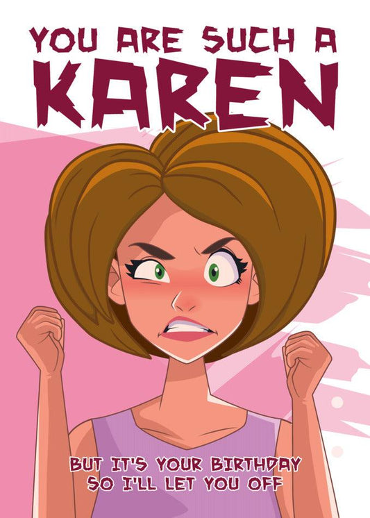Happy Birthday, Karen! You are such a Karen but your birthday I'll let you off. Enjoy this Twisted Gifts Karen Insulting Birthday Card!