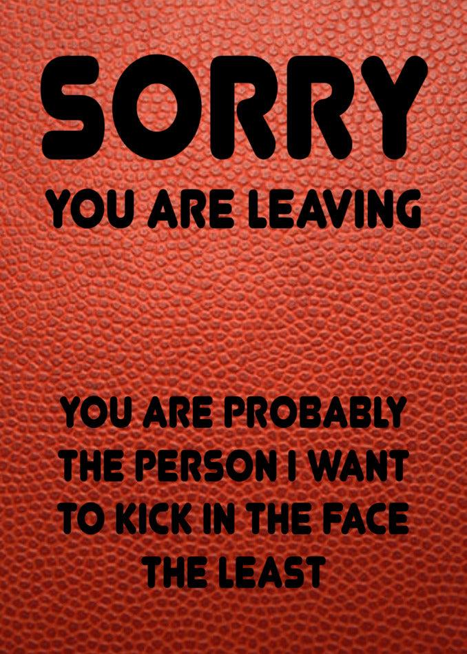 Sorry you are leaving, but we hope this Kick In The Face Funny Farewell Card from Twisted Gifts will bring a smile to your face.