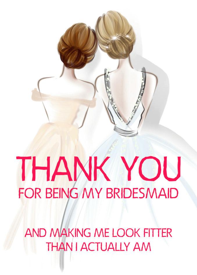 Thank you for being my bridesmaid and adding a hilarious touch to my wedding day with the Look Fitter Funny Thank You Card from Twisted Gifts.