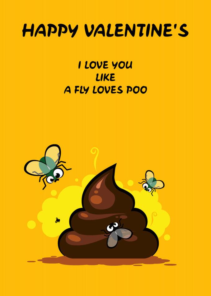 Happy Valentine's Day! Show your love in an alternative way with a Twisted Gifts Love Like Poo Insulting Valentine's Card. I love you like a fly loves poop.