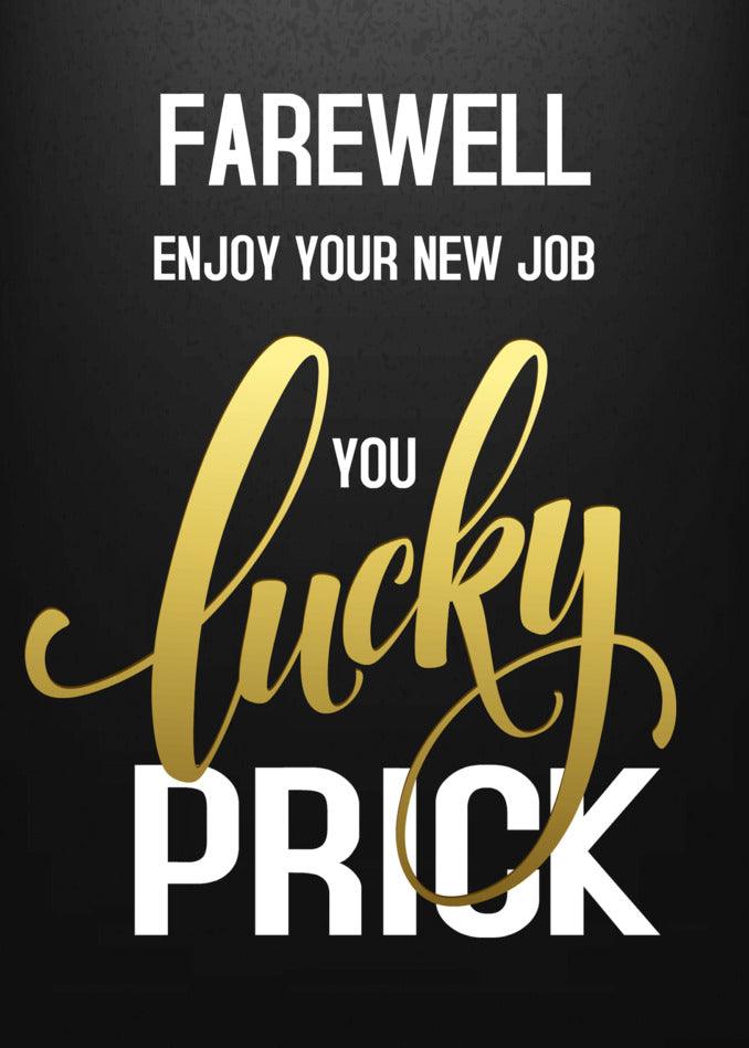 Farewell and enjoy your new job, you Lucky Prick Funny Farewell Card by Twisted Gifts.