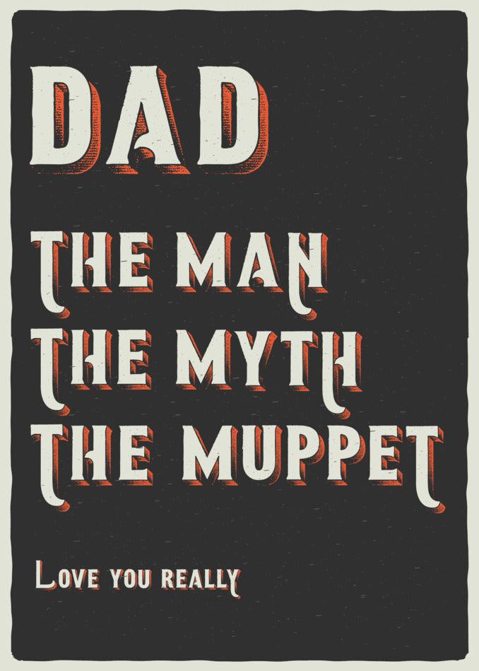 Dad - the man with a twisted sense of humor and a Muppet-loving soul. Get him a funny Twisted Gifts' Man The Myth Father's Day card that matches his unique personality.