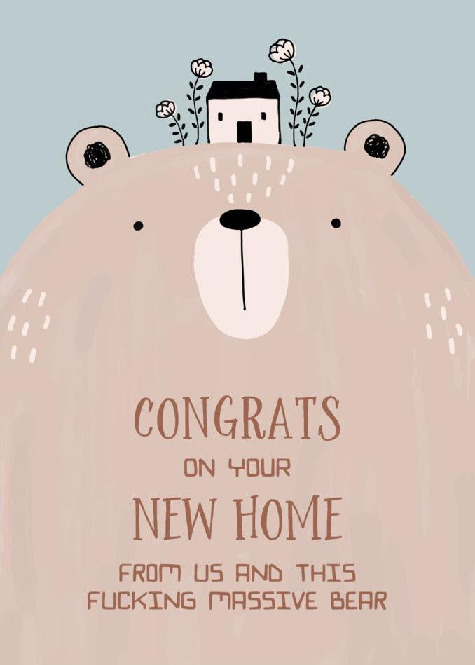 Congratulations on your new home from us and this Massive Bear Funny Congratulations Card from Twisted Gifts.