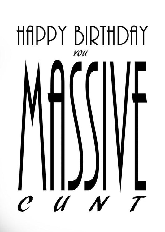 Happy birthday to you, you Massive Cunt Rude Birthday Card. A Twisted Gifts hilariously rude birthday card!
