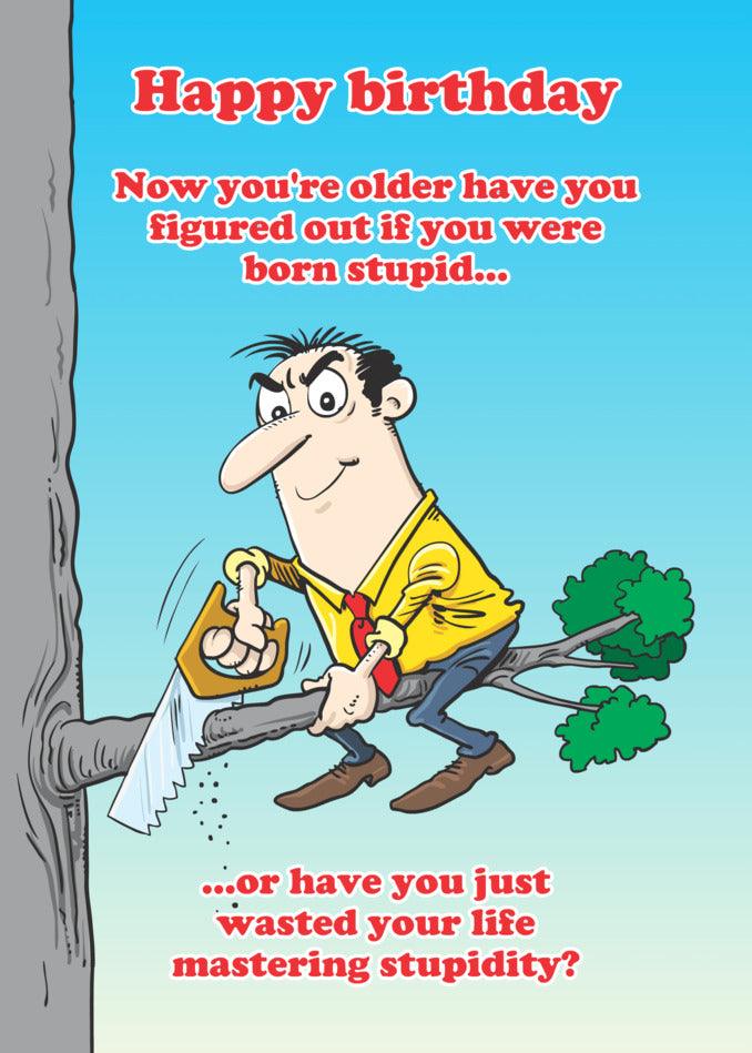 A Master Stupidity Funny Birthday Card from Twisted Gifts, featuring a cartoon of a man cutting a tree, is a twisted gift perfect for a birthday card.