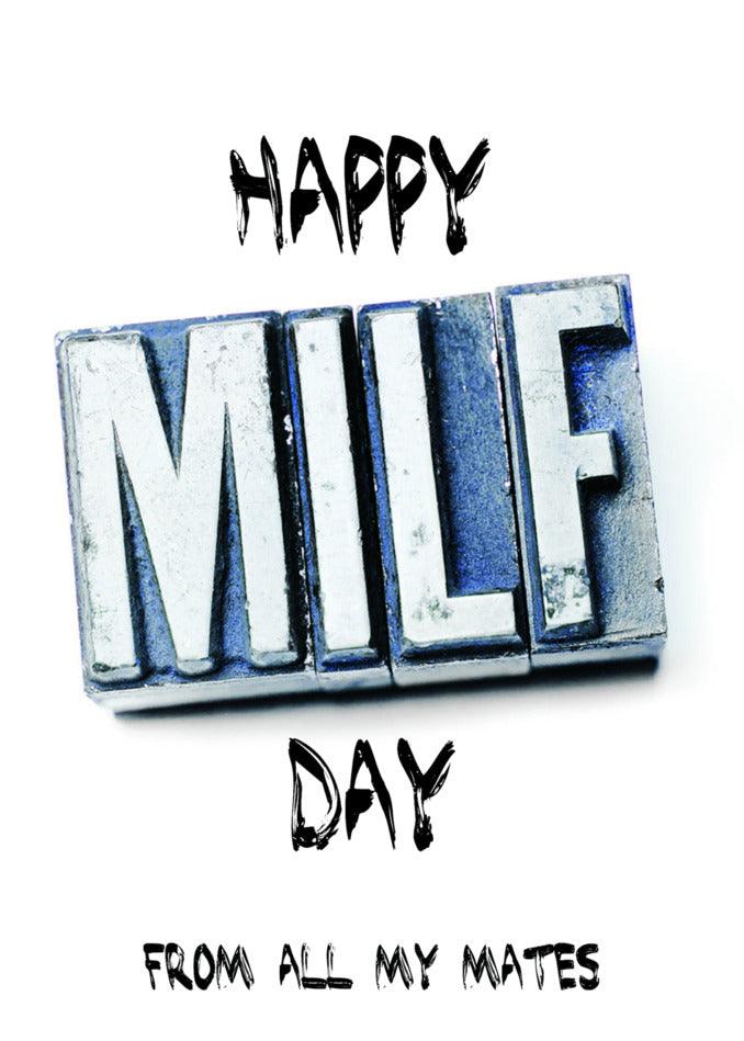 Happy Milf Day from all my mates! Twisted Gifts Milf Day Funny Mother's Day Card for a twisted gift.