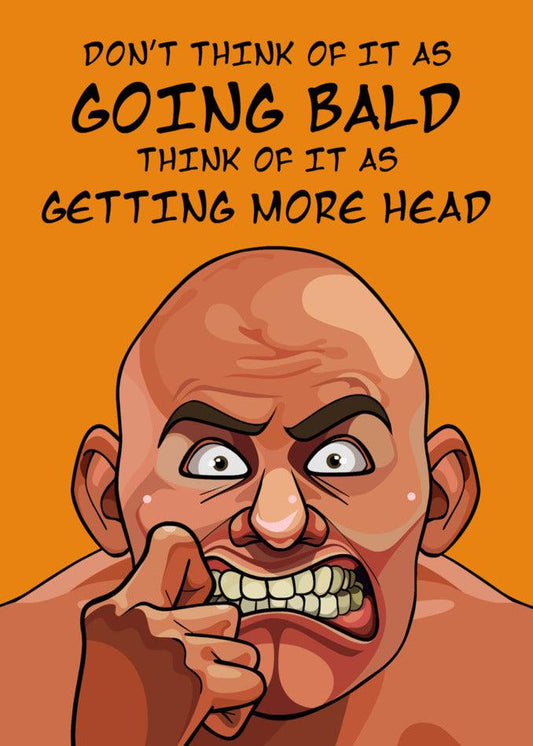 Don't think it's bad, this Twisted Gifts funny greeting card, More Head Rude Greeting Card, is all about going bald and getting more head.