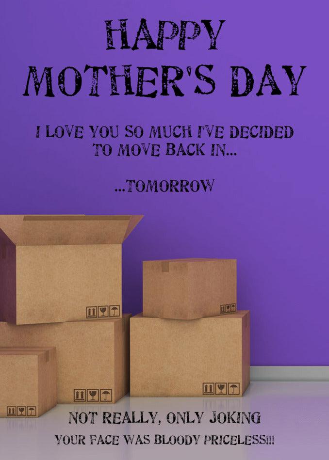 Happy mother's day! As a twisted gift, I've decided to surprise you by moving back. I love you so much and thought this Twisted Gifts Moving Back In Rude Mother's Day Card would be the perfect way to show it.