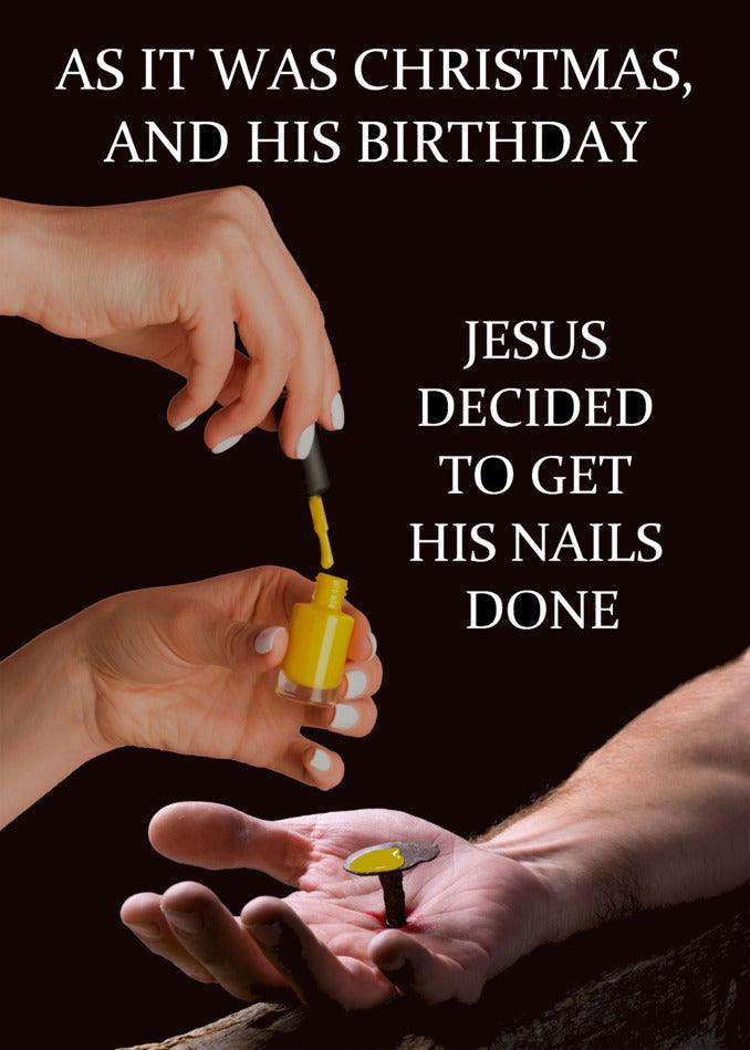 Twisted Gifts and Funny Christmas Card: Jesus decided to get his Nails Done Funny Christmas Card for his birthday celebration.