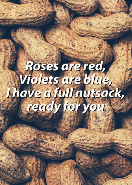 Roses are red, violets are blue, I have a full Nut Sack Twisted Valentine's Card ready for you from Twisted Gifts.