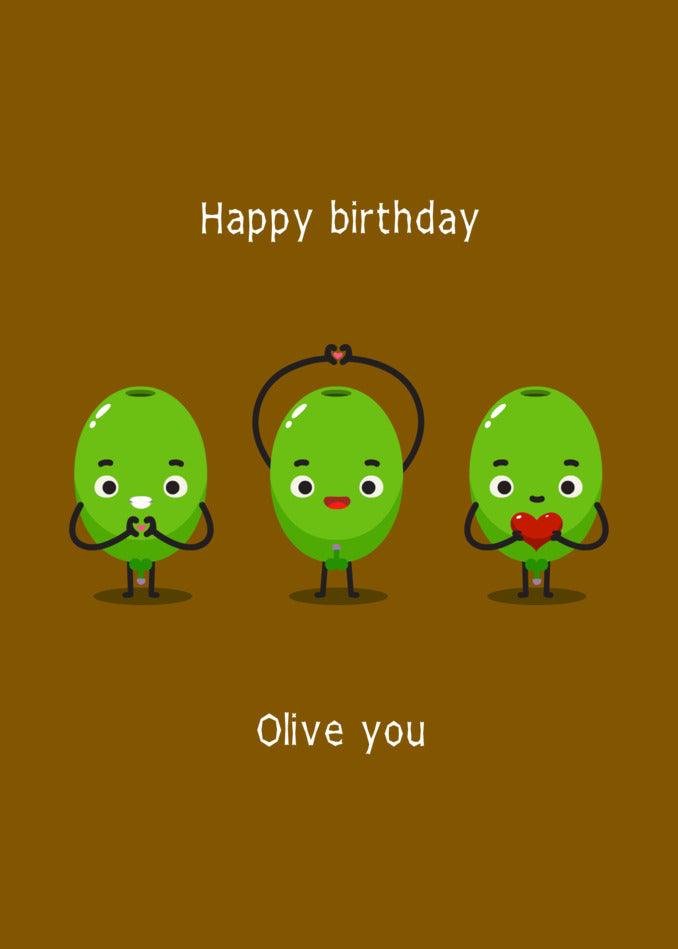 Twisted Gifts presents the Olive You Funny Birthday Card, featuring three olives, expressing our love with the words "Happy Birthday Olive You.