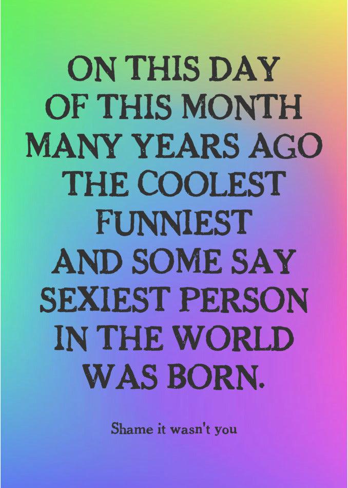 On this Twisted Gifts hilarious day of this month many years ago, the On This Day Funny Birthday Card person was born.