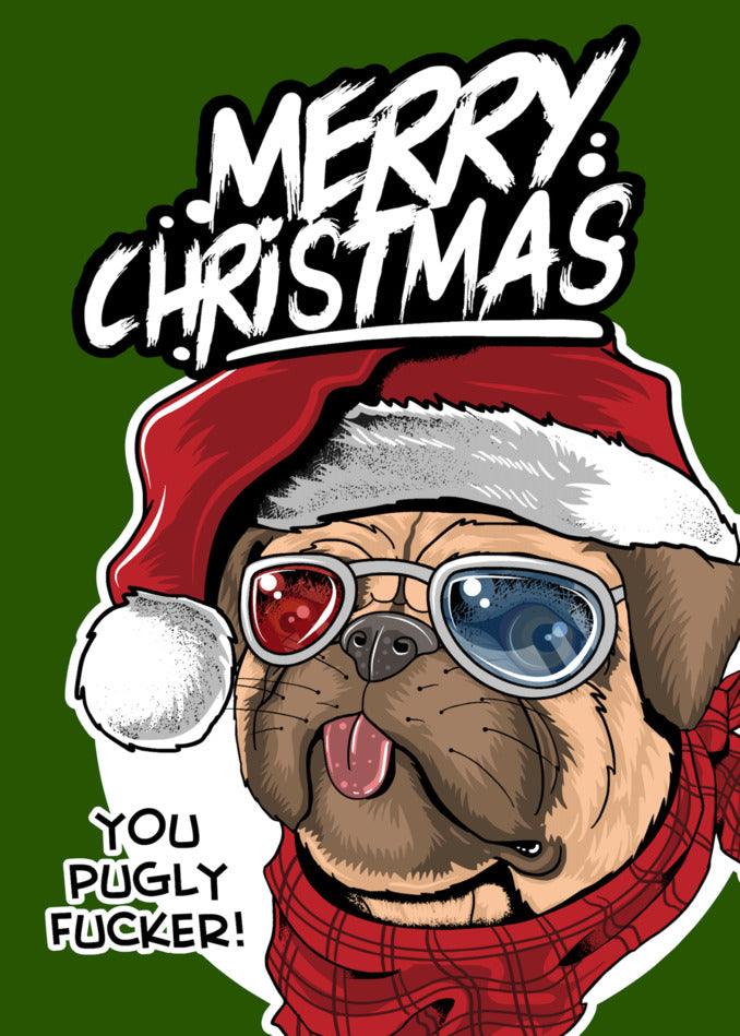 Merry Christmas you Twisted Gifts Pugly Insulting Christmas Card!