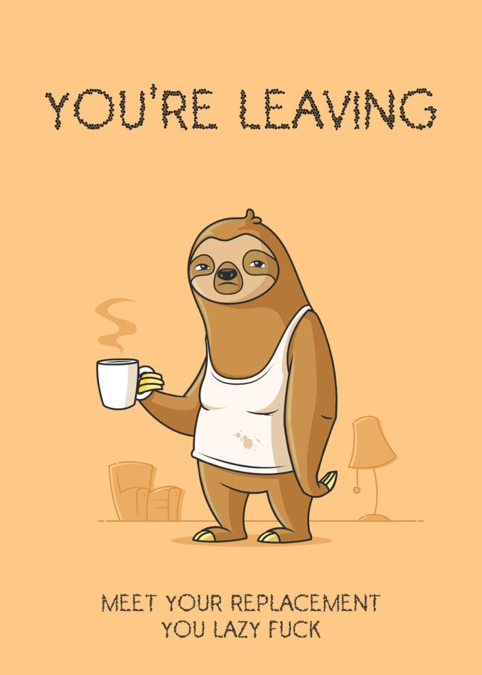 You're leaving your lazy Replacement Rude Farewell Card with a Twisted Gifts funny farewell card.