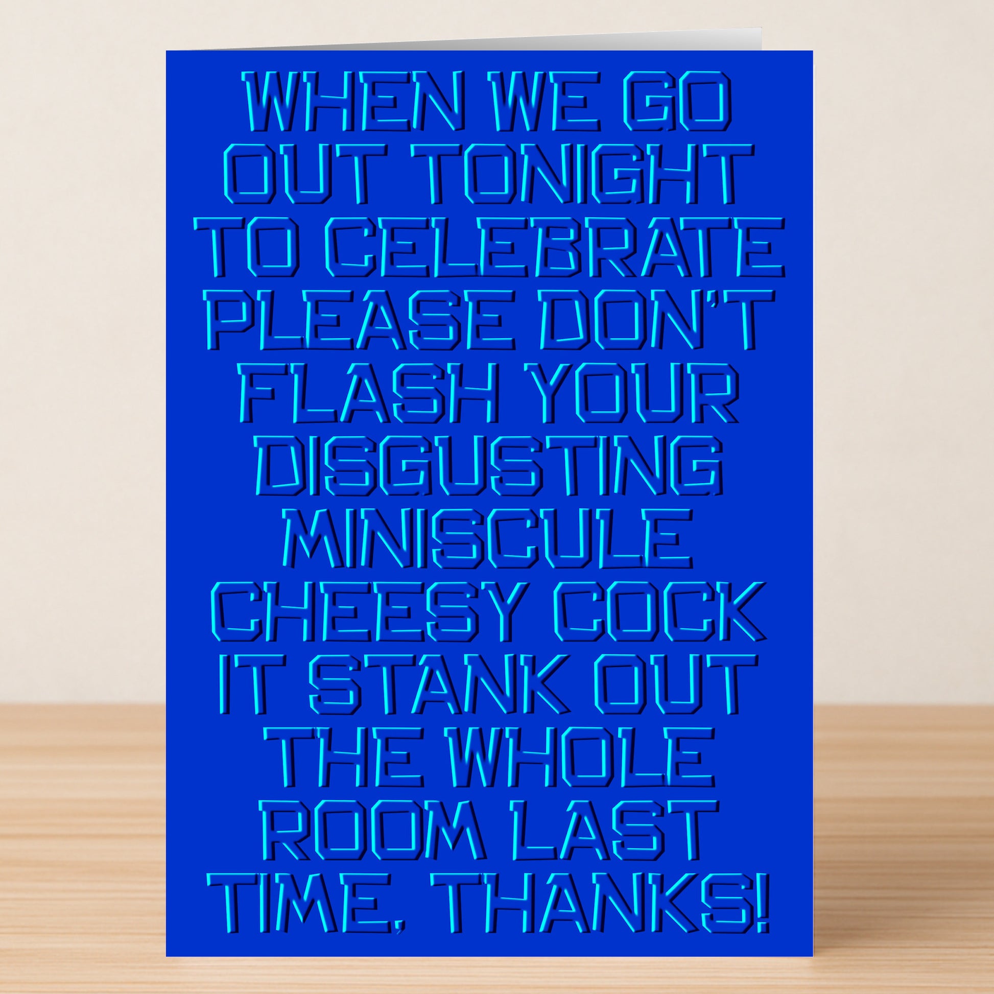 The Twisted Gifts Cheesy – Insulting Birthday Card is a blue, funny card with bold embossed text humorously warning against bad behavior at birthday celebrations.