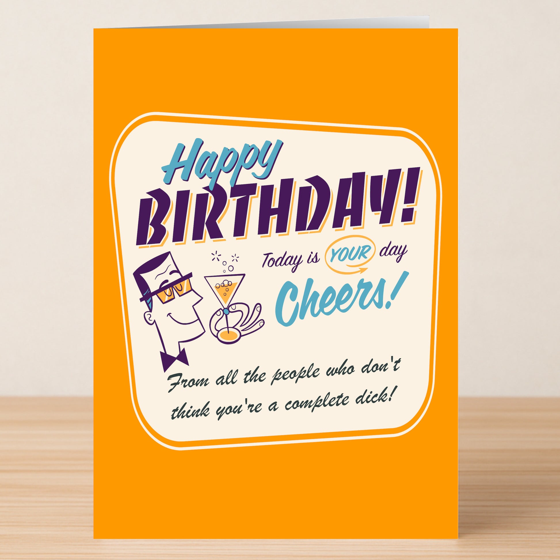 The "Today Is His Day – Insulting Birthday Card" by Twisted Gifts is an orange, funny, rude birthday card featuring a cartoon man holding a drink and the text: "Happy Birthday! Today is YOUR day. Cheers! From all the people who don't think you're a complete dick!.