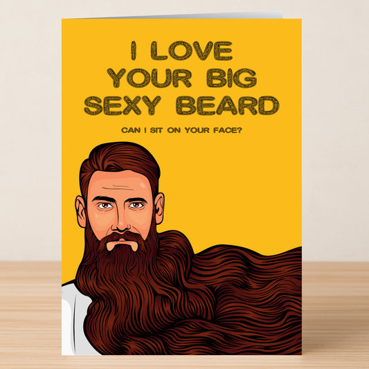 Big Beard – Rude Birthday Card by Twisted Gifts features an illustrated man with a large brown beard and the cheeky text, "I LOVE YOUR BIG SEXY BEARD. CAN I SIT ON YOUR FACE?" on a yellow background—a funny card to make them laugh!.
