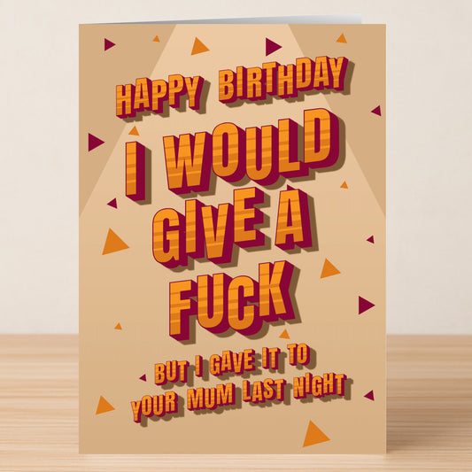 The “Last Night – Rude Birthday Card” by Twisted Gifts is a beige, funny card with orange triangular confetti and bold text: "Happy Birthday I would give a fuck but I gave it to your mum last night." A hilariously offensive choice.