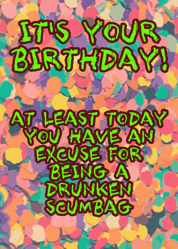 Celebrate your special day with the perfect Scumbag Insulting Birthday Card from Twisted Gifts, designed especially for those who embrace their inner drunken scumbag.