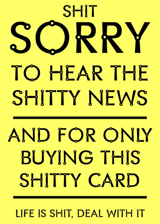 Sorry to hear the Shitty News and only buying a Twisted Gifts humorous card to deal with life's twists.