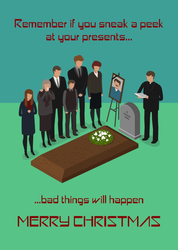 A group of people standing around a grave with the words, remember if you sneak a peek at your presents Twisted Gifts' Sneak A Peek Funny Christmas Card will happen this Christmas.