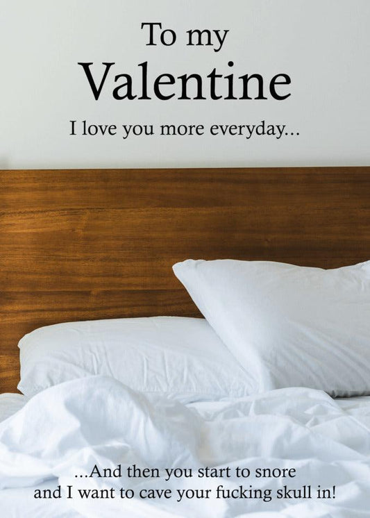 To my valentine, I want to express my love for you in the most funny and endearing way on this special Valentine's Day. Each day, my love for you grows more and more with the Snore Funny Valentine's Card from Twisted Gifts.
