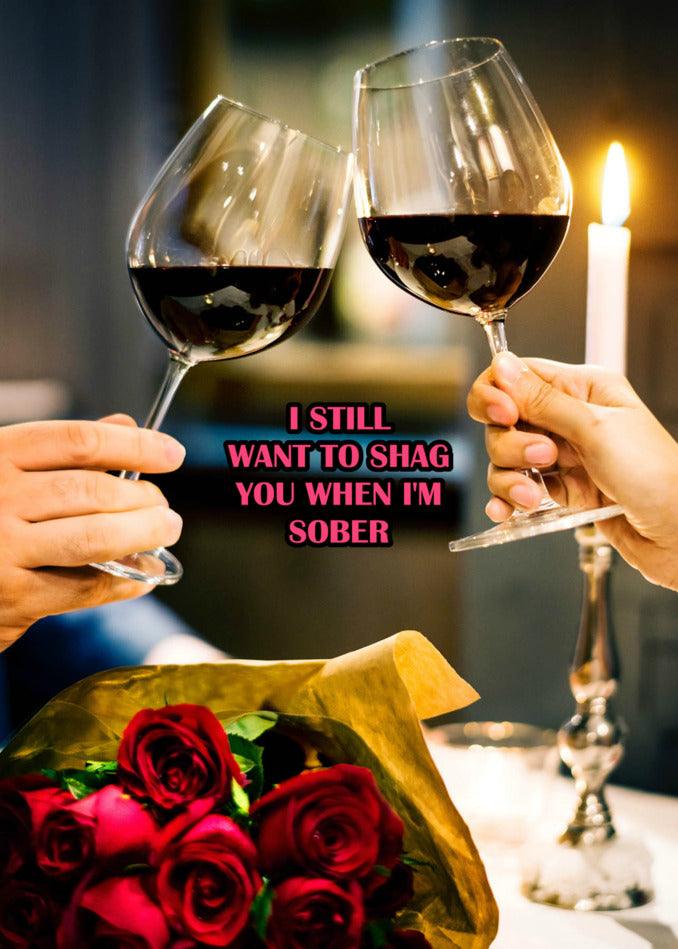 Sober Insulting Valentine's card from Twisted Gifts: I still want to shag you when I'm gone. This hilarious and sobering message is sure to bring a smile to your loved one's face.