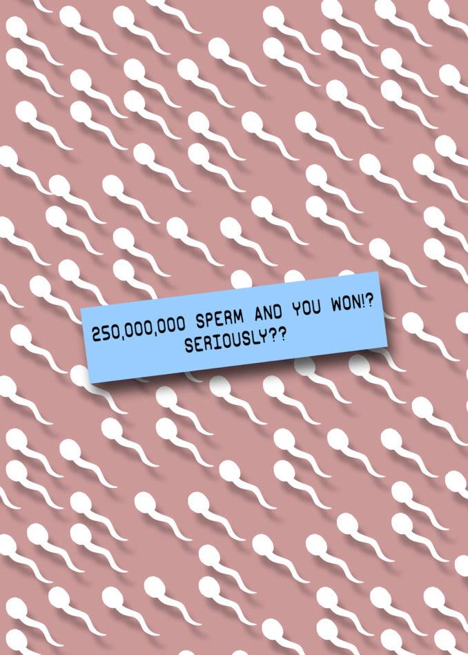 A hilarious Sperm, Seriously? Rude Birthday Card from Twisted Gifts, featuring a white background with a sign asking the question "how many sperm do you have?