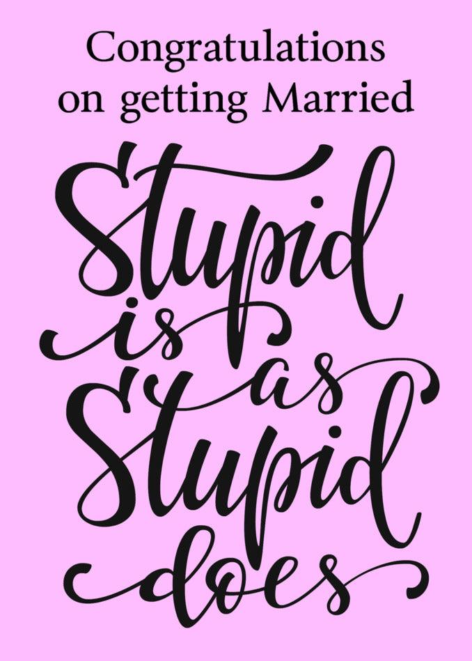 Congratulations to the funny and happy couple on getting married with the Twisted Gifts Stupid Insulting Congratulations Card!