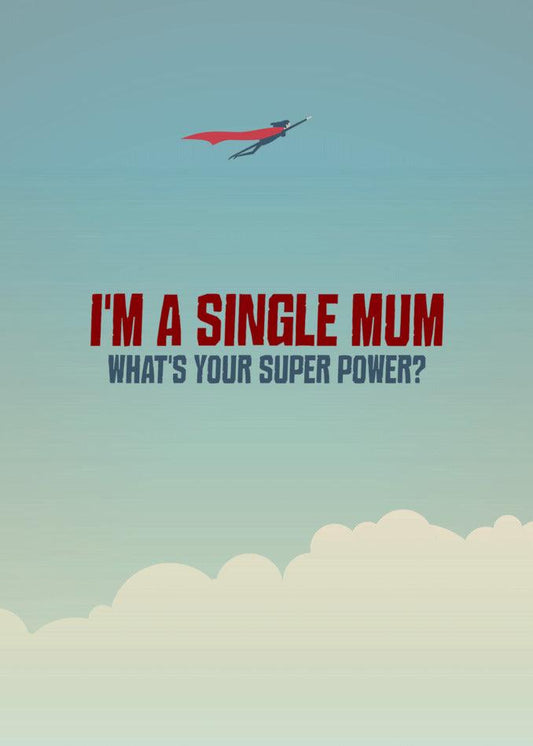I'm a single mum, embracing my Super Power Funny Mother's Day Card from Twisted Gifts on this Mother's Day.