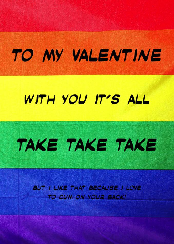 Twisted Gifts' Take Take Take Insulting Valentine's Card: To my funny valentine, with you it's all take take.