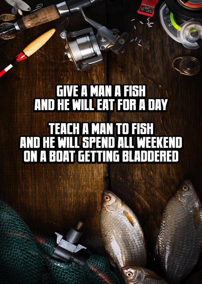Give a fisherman a Teach A Man Funny Father's Day Card from Twisted Gifts and he will leave in one day, perfect for a funny Father's Day card.