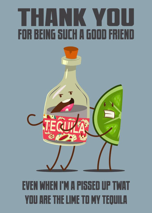 Thank you for being a good friend. Your support and presence, Twisted Gifts' Tequila Funny Thank You Card, are greatly appreciated.