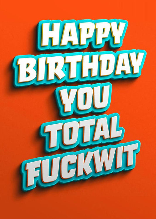 A hilarious and relentlessly rude Total Fuckwit Insulting Birthday Card from Twisted Gifts for that special fuckwit in your life.