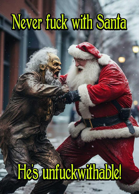 Never mess with Santa during Christmas, he's Unfuckwithable but always brings a Twisted Gifts Funny Christmas Card.