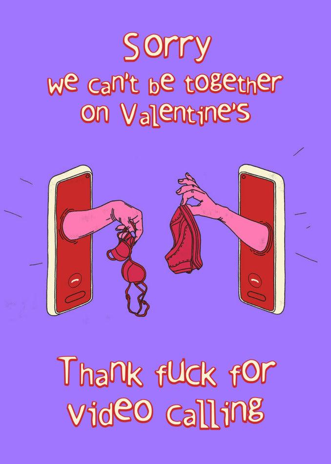 Sorry we can't be together valentines, thank fuck for Twisted Gifts' Video Calling Rude Valentine's Cards and funny Valentine's cards.