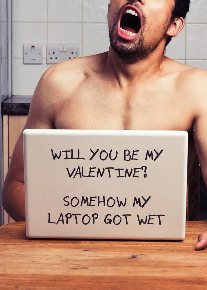 Will you be my Twisted valentine? Funny enough, my Wet Laptop Rude Valentine's Card got wet.