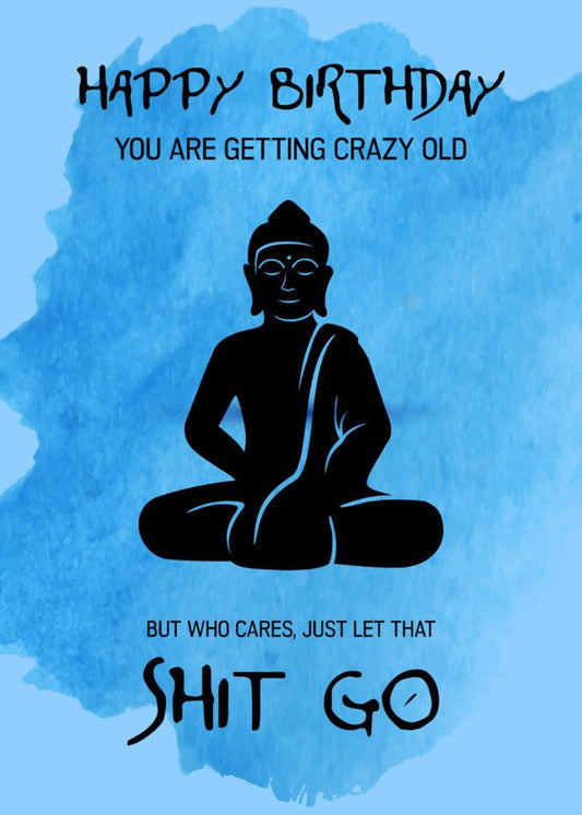 Happy birthday, Buddha! Here's a Who Cares Funny Birthday Card by Twisted Gifts to celebrate your crazy old age. Let's poke fun and remind you to let shit go.