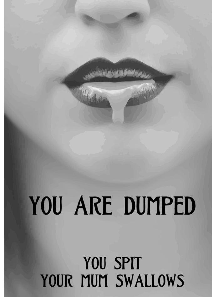 Twisted Gifts presents the "You Spit Insulting You're Dumped Card", for the dumped, where you spit out swallows.