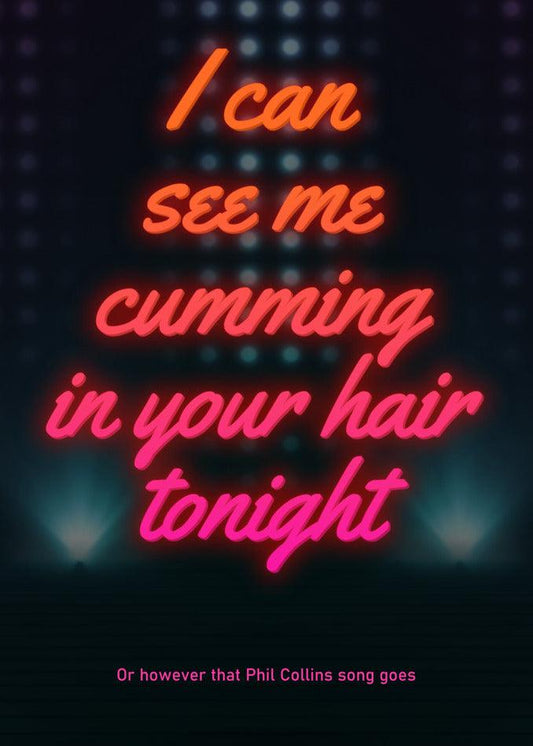 A funny Valentine's card featuring the Your Hair Tonight Funny Greeting Card by Twisted Gifts: a neon sign with the text "i can see me cumming in your hair tonight.