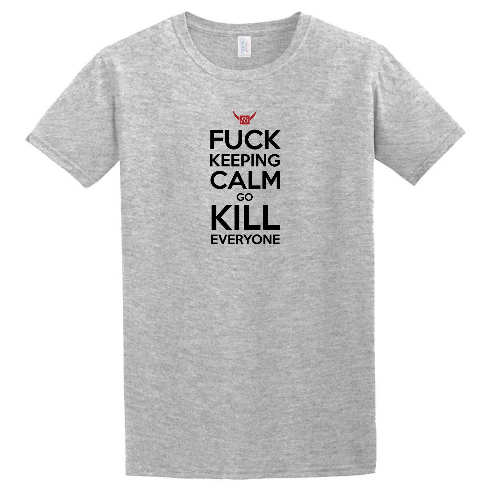 A grey Kill Everyone T-Shirt from Twisted Gifts that says fuck keeping calm kill me.