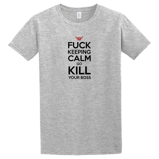 A grey Kill Your Boss T-Shirt from Twisted Gifts that says fuck keeping calm kill your dogs.