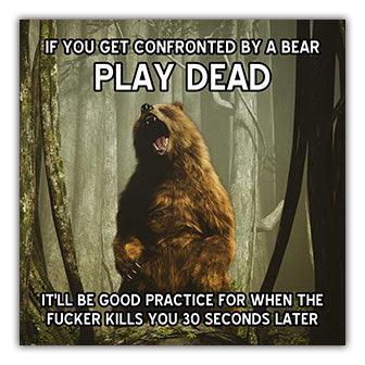 A bear in a forest with the words, if you're uncomfortable by a bear, it'll be good practice when using the Twisted Gifts' Play Dead Coaster.